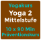 Yogakurs Yoga 2 Mittelstufe 10 x 90 Min Präventionskurs