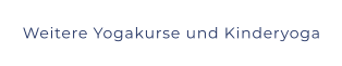 Weitere Yogakurse und Kinderyoga