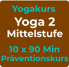 Yogakurs Yoga 2 Mittelstufe 10 x 90 Min Präventionskurs