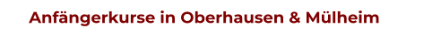 Anfängerkurse in Oberhausen & Mülheim