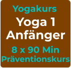 Yogakurs Yoga 1 Anfänger 8 x 90 Min Präventionskurs