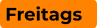 Freitags