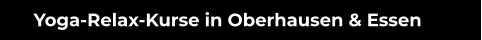 Yoga-Relax-Kurse in Oberhausen & Essen