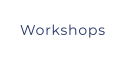 Workshops