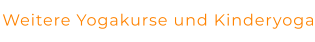 Weitere Yogakurse und Kinderyoga