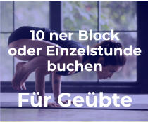 Offene YOGAKLASSE 10 ner Block oder Einzelstunde buchen  Für Geübte